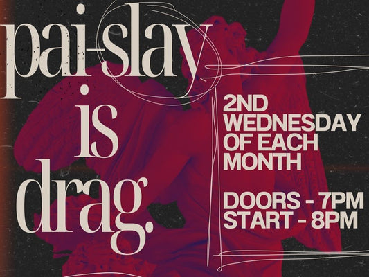 Pai-slay - Paisley’s Premium Drag Night!